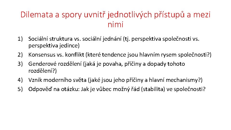 Dilemata a spory uvnitř jednotlivých přístupů a mezi nimi 1) Sociální struktura vs. sociální