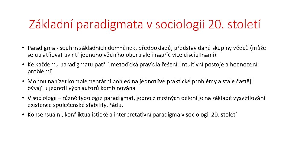 Základní paradigmata v sociologii 20. století • Paradigma - souhrn základních domněnek, předpokladů, představ