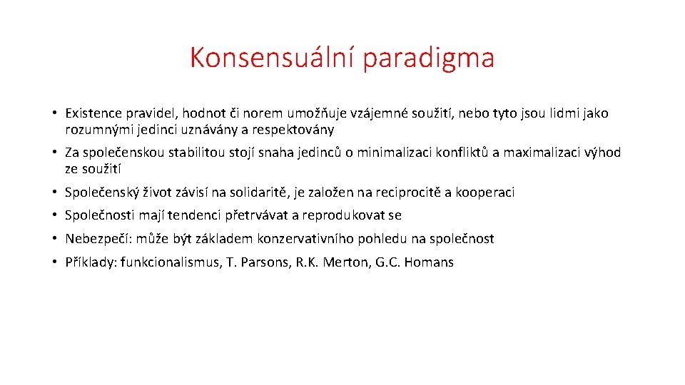 Konsensuální paradigma • Existence pravidel, hodnot či norem umožňuje vzájemné soužití, nebo tyto jsou