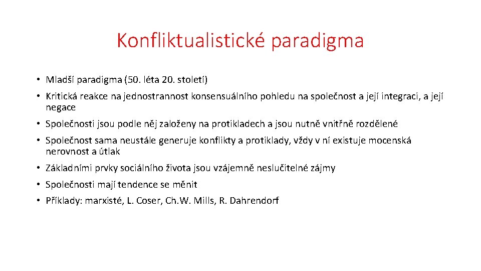 Konfliktualistické paradigma • Mladší paradigma (50. léta 20. století) • Kritická reakce na jednostrannost