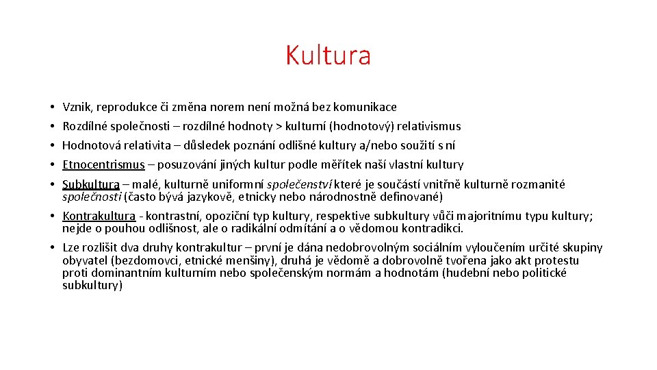 Kultura Vznik, reprodukce či změna norem není možná bez komunikace Rozdílné společnosti – rozdílné