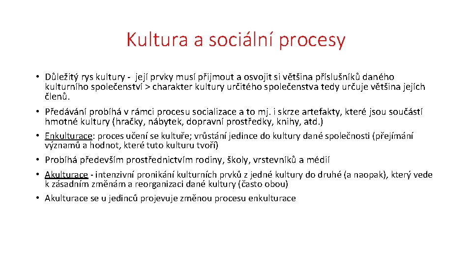 Kultura a sociální procesy • Důležitý rys kultury - její prvky musí přijmout a