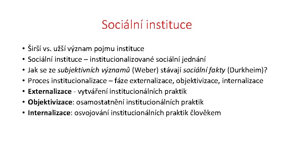 Sociální instituce • • Širší vs. užší význam pojmu instituce Sociální instituce – institucionalizované