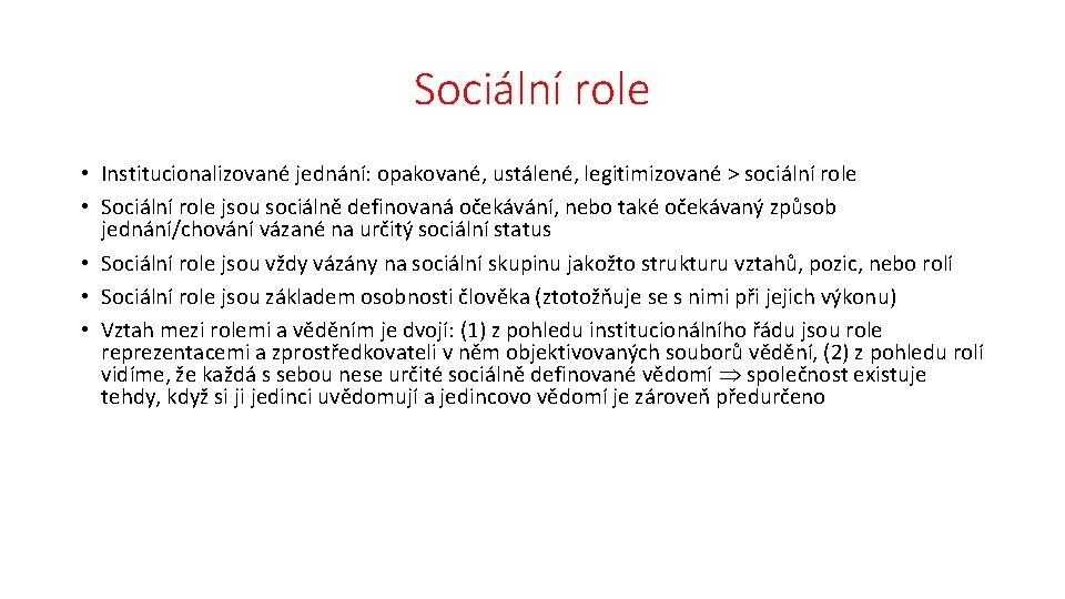 Sociální role • Institucionalizované jednání: opakované, ustálené, legitimizované > sociální role • Sociální role