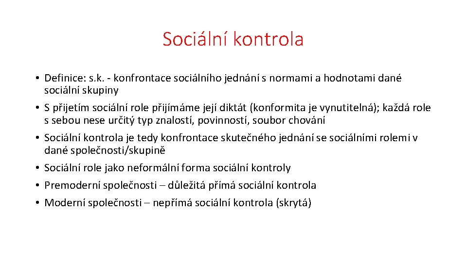 Sociální kontrola • Definice: s. k. - konfrontace sociálního jednání s normami a hodnotami