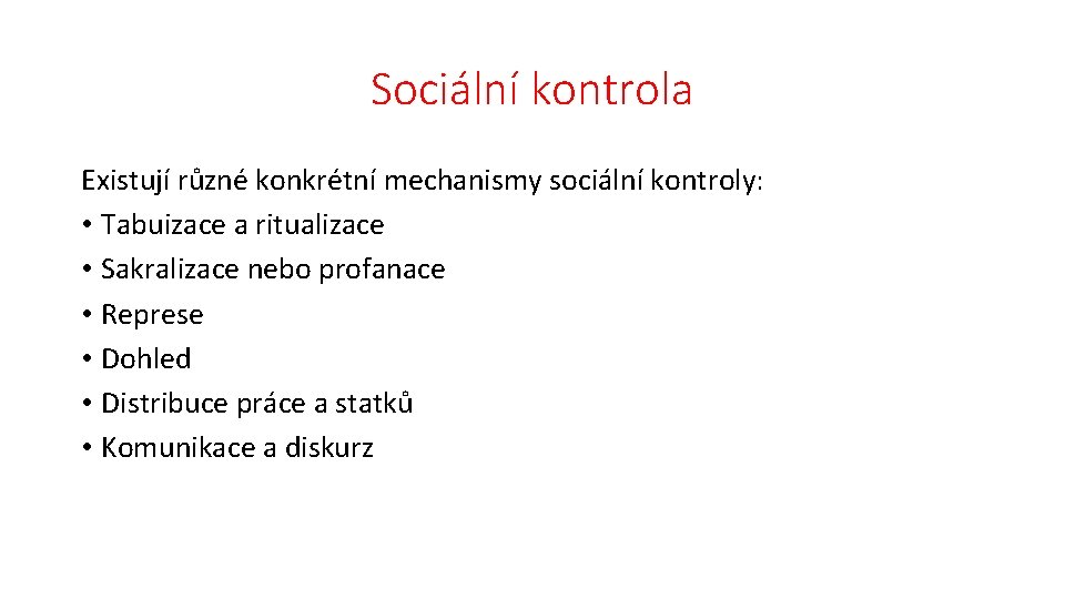 Sociální kontrola Existují různé konkrétní mechanismy sociální kontroly: • Tabuizace a ritualizace • Sakralizace