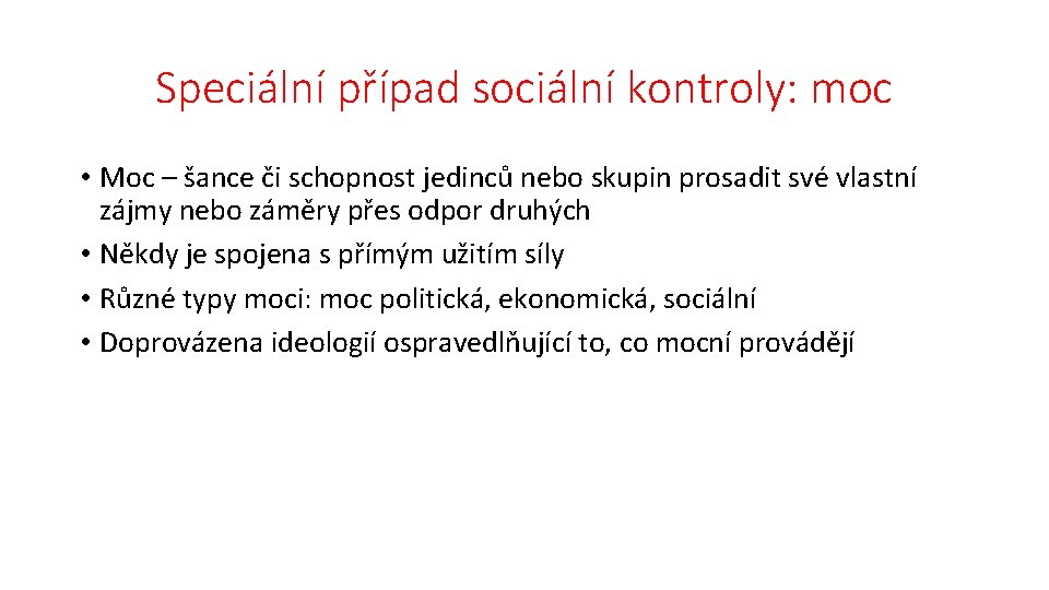 Speciální případ sociální kontroly: moc • Moc – šance či schopnost jedinců nebo skupin