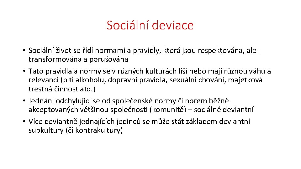 Sociální deviace • Sociální život se řídí normami a pravidly, která jsou respektována, ale