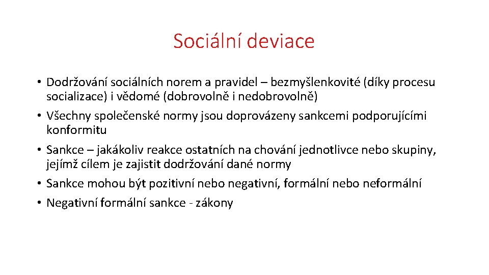 Sociální deviace • Dodržování sociálních norem a pravidel – bezmyšlenkovité (díky procesu socializace) i