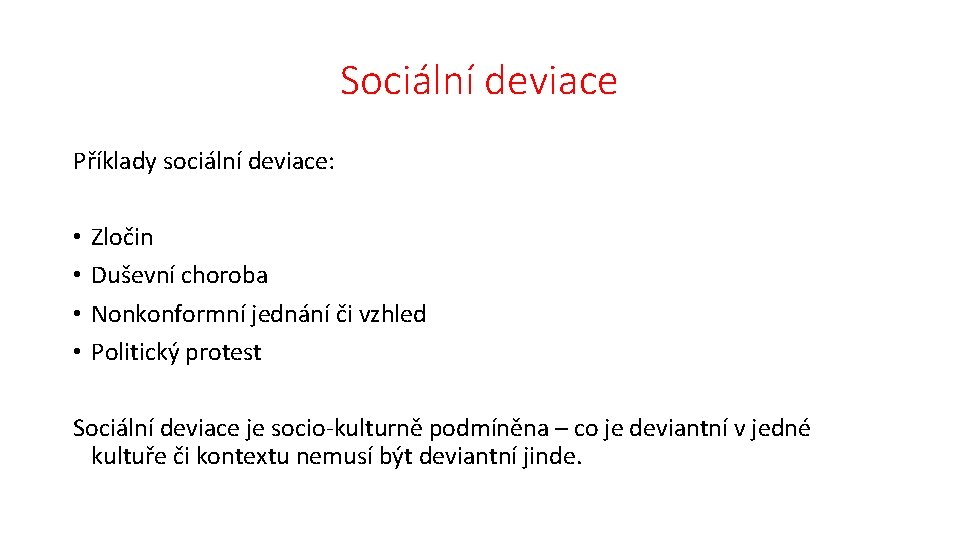 Sociální deviace Příklady sociální deviace: • • Zločin Duševní choroba Nonkonformní jednání či vzhled