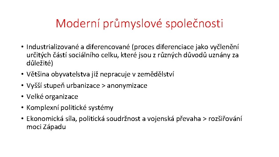 Moderní průmyslové společnosti • Industrializované a diferencované (proces diferenciace jako vyčlenění určitých částí sociálního