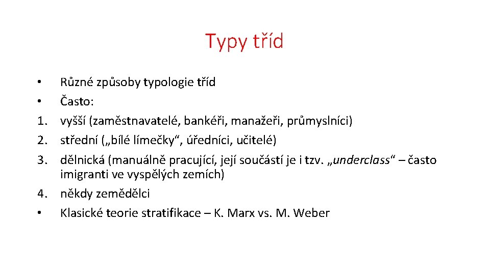 Typy tříd Různé způsoby typologie tříd Často: vyšší (zaměstnavatelé, bankéři, manažeři, průmyslníci) střední („bílé