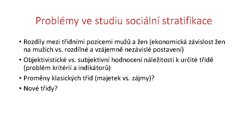 Problémy ve studiu sociální stratifikace • Rozdíly mezi třídními pozicemi mužů a žen (ekonomická