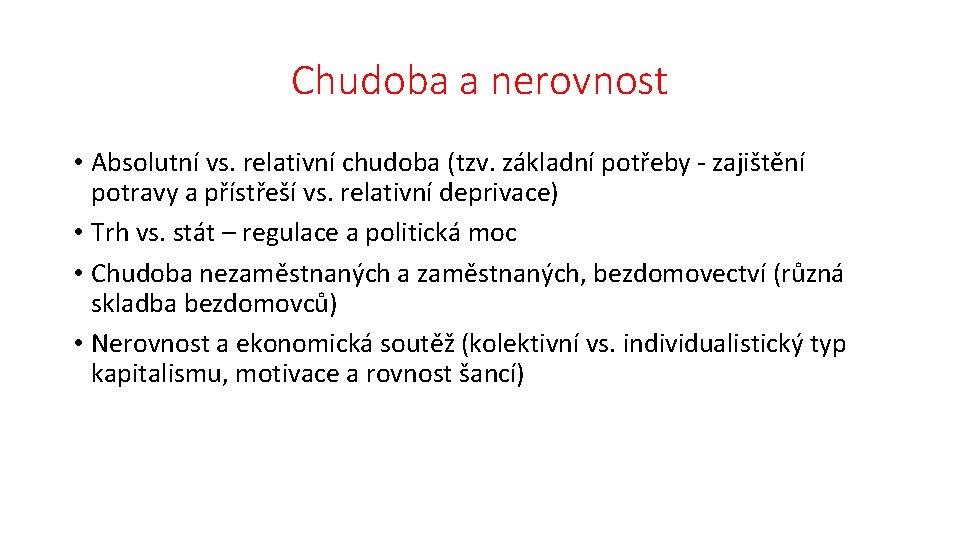 Chudoba a nerovnost • Absolutní vs. relativní chudoba (tzv. základní potřeby - zajištění potravy