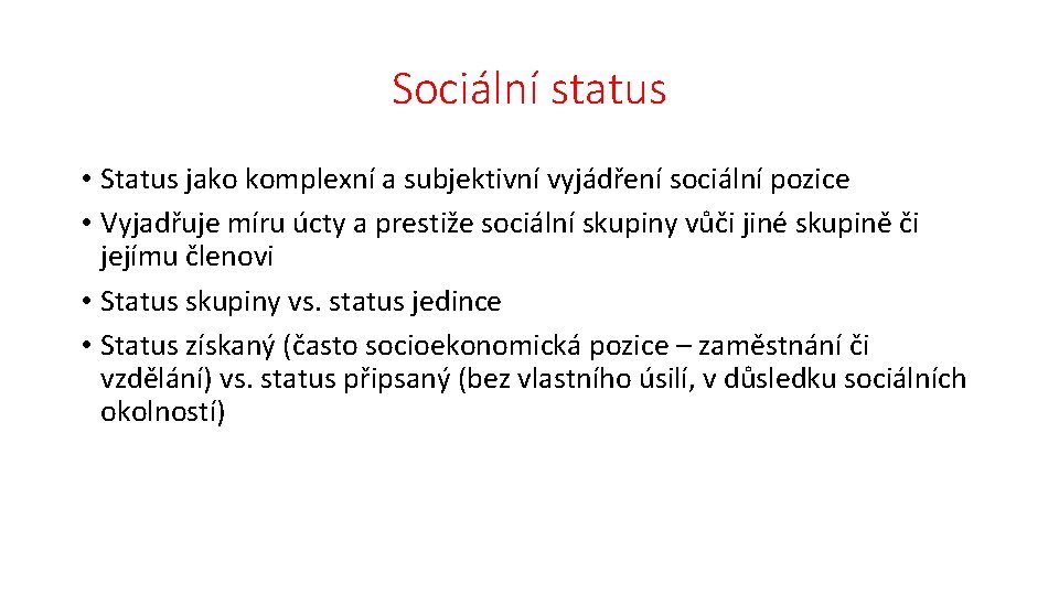 Sociální status • Status jako komplexní a subjektivní vyjádření sociální pozice • Vyjadřuje míru