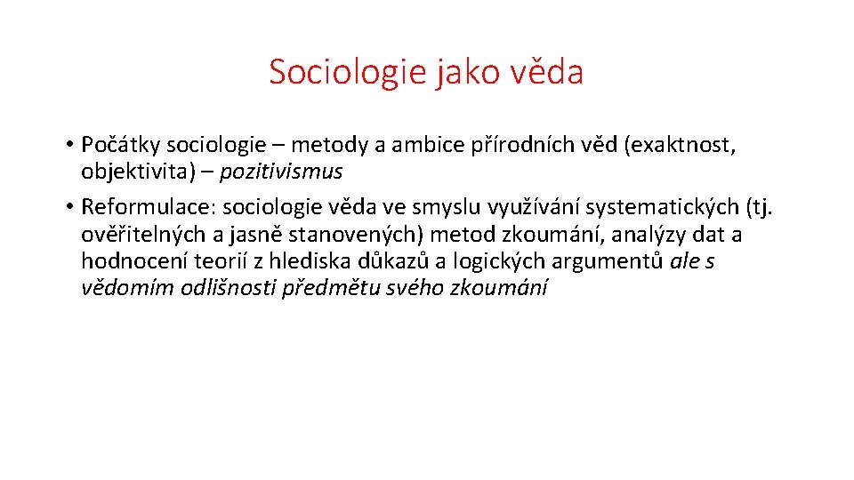 Sociologie jako věda • Počátky sociologie – metody a ambice přírodních věd (exaktnost, objektivita)