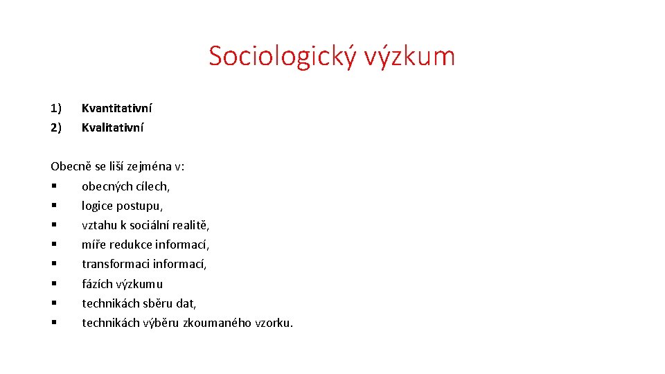 Sociologický výzkum 1) 2) Kvantitativní Kvalitativní Obecně se liší zejména v: § obecných cílech,