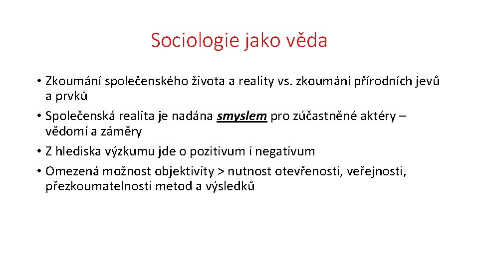 Sociologie jako věda • Zkoumání společenského života a reality vs. zkoumání přírodních jevů a