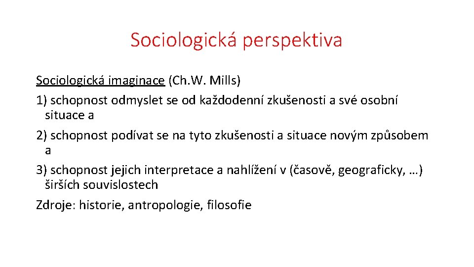 Sociologická perspektiva Sociologická imaginace (Ch. W. Mills) 1) schopnost odmyslet se od každodenní zkušenosti