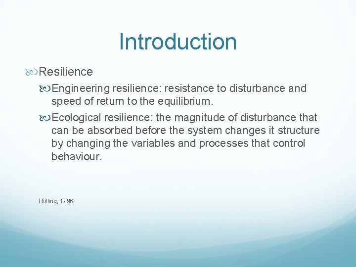 Introduction Resilience Engineering resilience: resistance to disturbance and speed of return to the equilibrium.