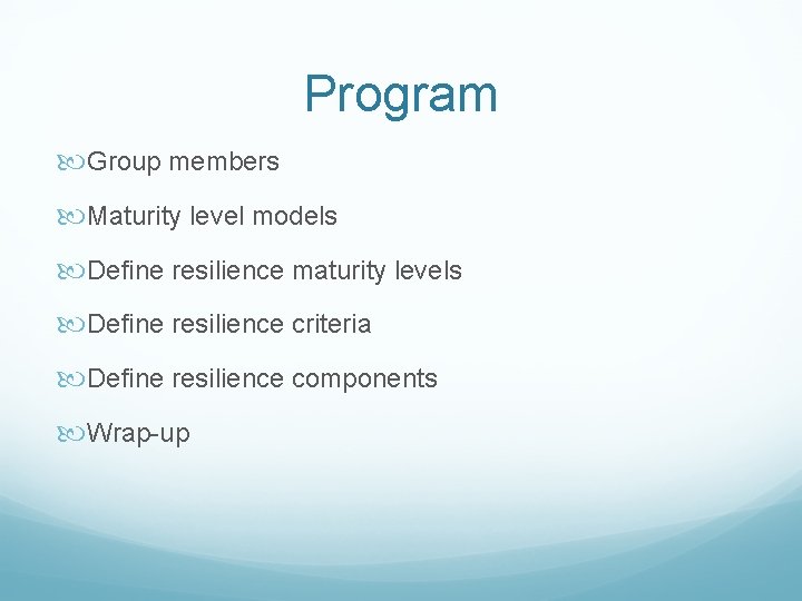 Program Group members Maturity level models Define resilience maturity levels Define resilience criteria Define