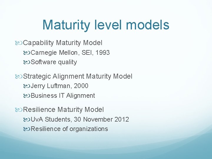 Maturity level models Capability Maturity Model Carnegie Mellon, SEI, 1993 Software quality Strategic Alignment