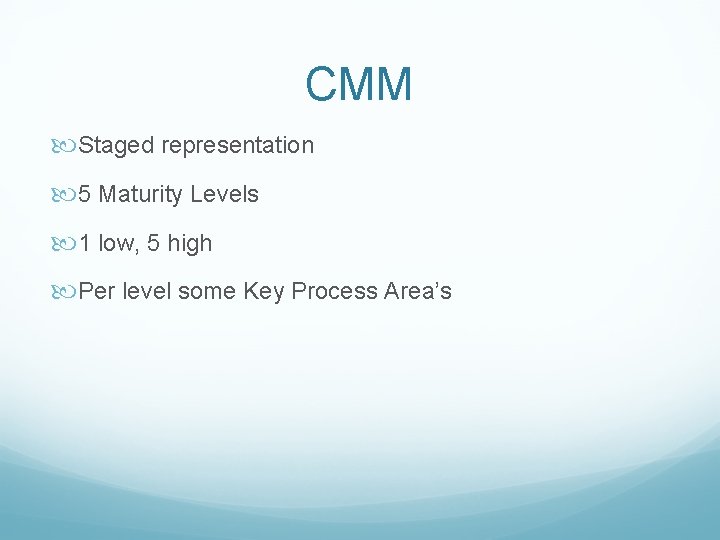 CMM Staged representation 5 Maturity Levels 1 low, 5 high Per level some Key