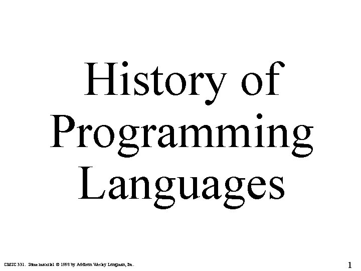 History of Programming Languages CMSC 331. Some material © 1998 by Addison Wesley Longman,