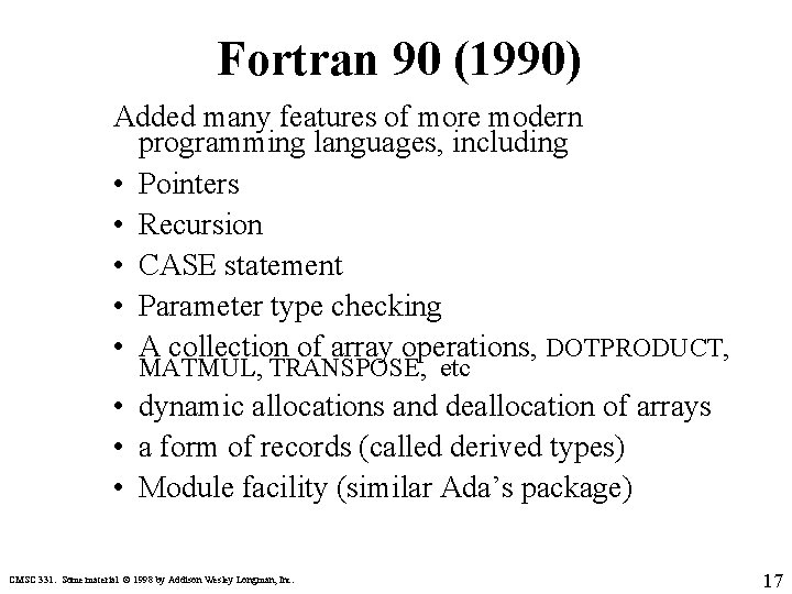 Fortran 90 (1990) Added many features of more modern programming languages, including • Pointers