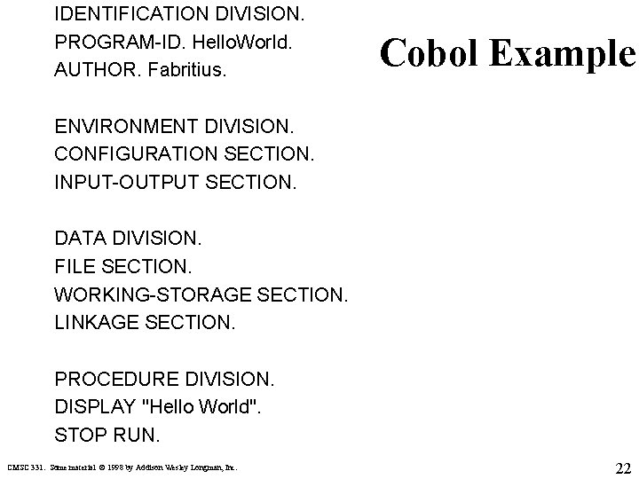 IDENTIFICATION DIVISION. PROGRAM-ID. Hello. World. AUTHOR. Fabritius. Cobol Example ENVIRONMENT DIVISION. CONFIGURATION SECTION. INPUT-OUTPUT