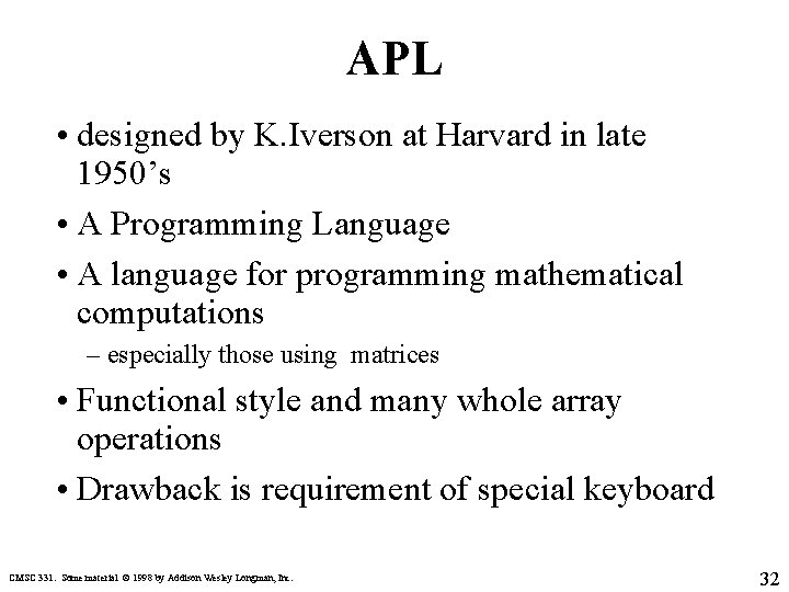 APL • designed by K. Iverson at Harvard in late 1950’s • A Programming