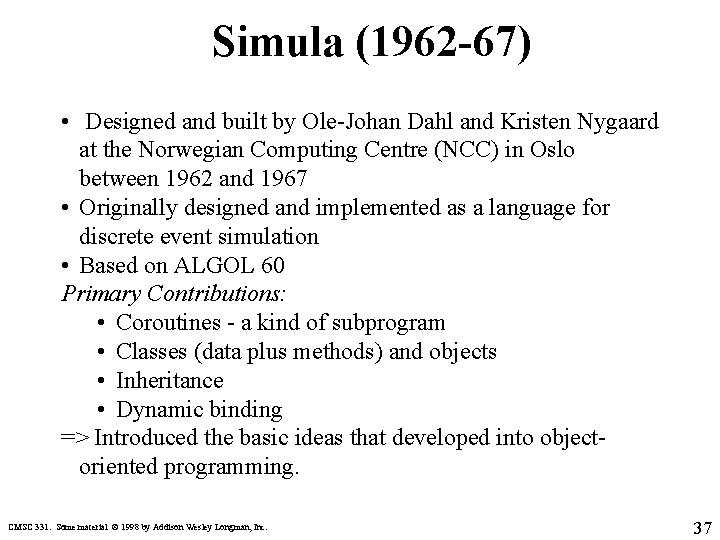 Simula (1962 -67) • Designed and built by Ole-Johan Dahl and Kristen Nygaard at