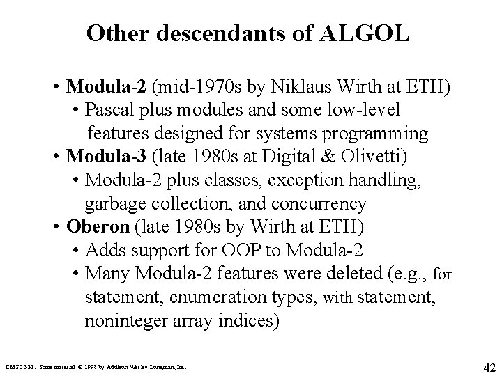 Other descendants of ALGOL • Modula-2 (mid-1970 s by Niklaus Wirth at ETH) •