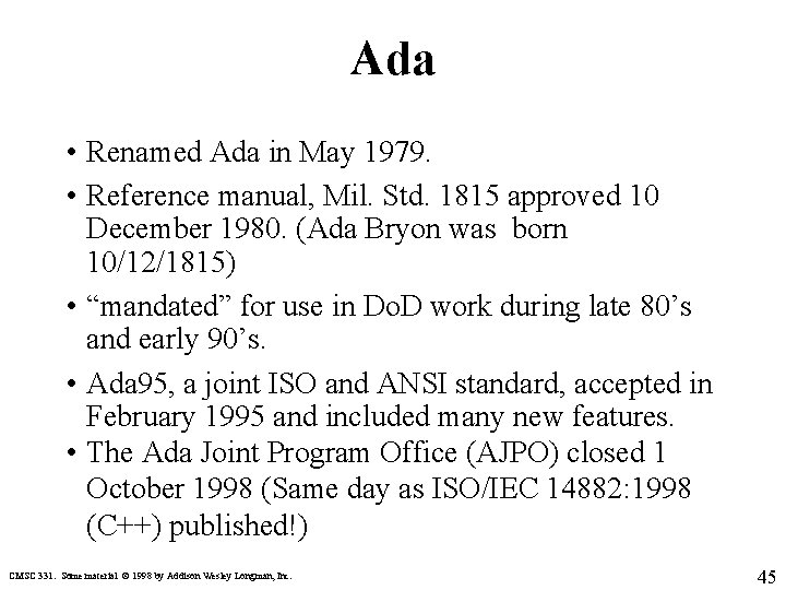 Ada • Renamed Ada in May 1979. • Reference manual, Mil. Std. 1815 approved