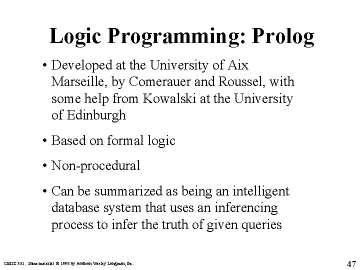 Logic Programming: Prolog • Developed at the University of Aix Marseille, by Comerauer and