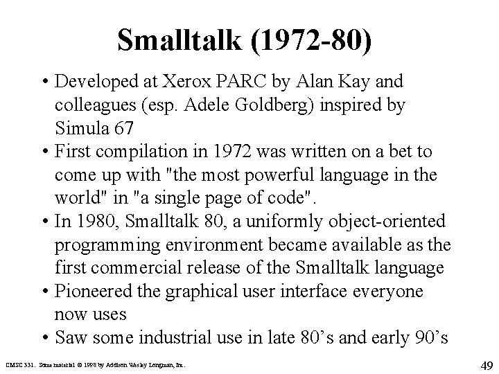 Smalltalk (1972 -80) • Developed at Xerox PARC by Alan Kay and colleagues (esp.