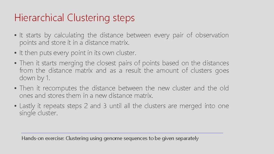 Hierarchical Clustering steps • It starts by calculating the distance between every pair of