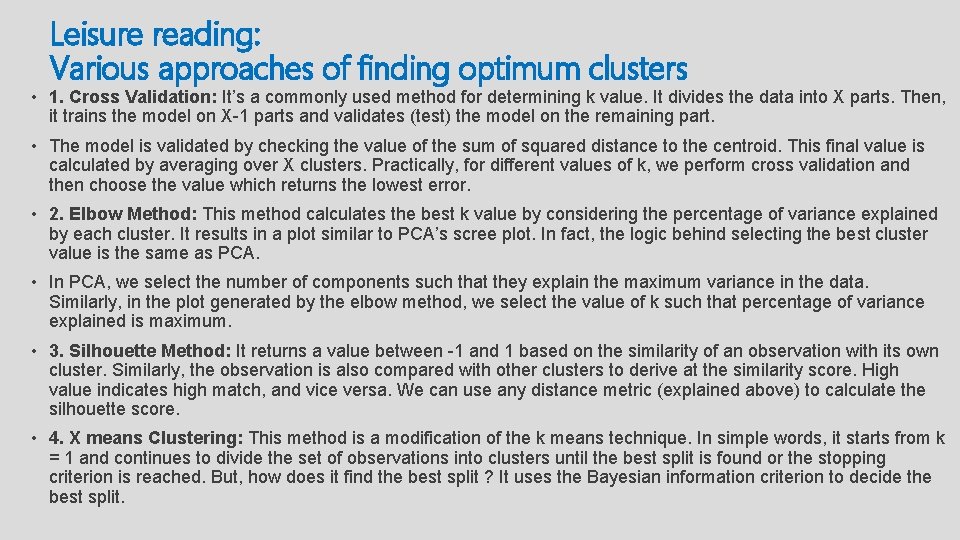 Leisure reading: Various approaches of finding optimum clusters • 1. Cross Validation: It’s a
