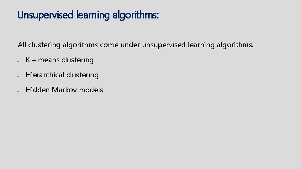 Unsupervised learning algorithms: All clustering algorithms come under unsupervised learning algorithms. q q q