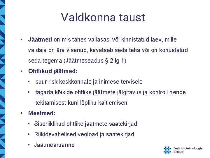 Valdkonna taust • Jäätmed on mis tahes vallasasi või kinnistatud laev, mille valdaja on