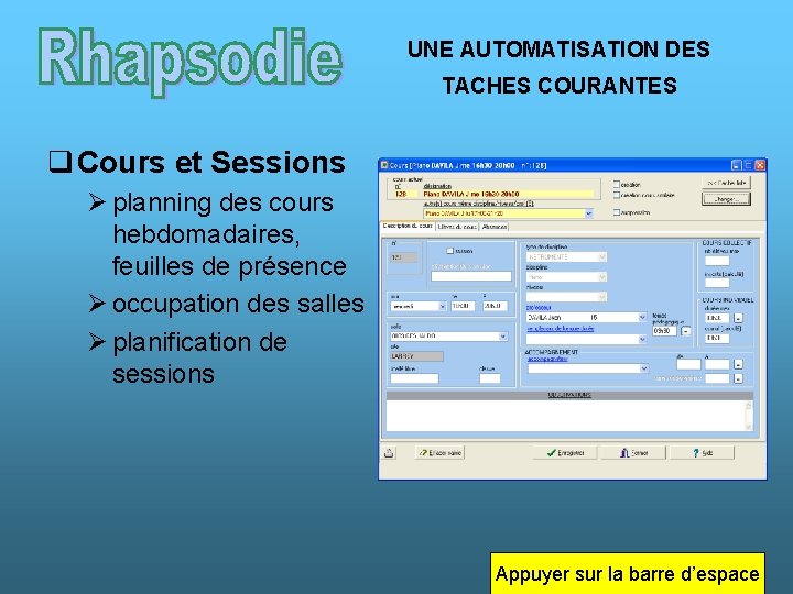 UNE AUTOMATISATION DES TACHES COURANTES q Cours et Sessions Ø planning des cours hebdomadaires,