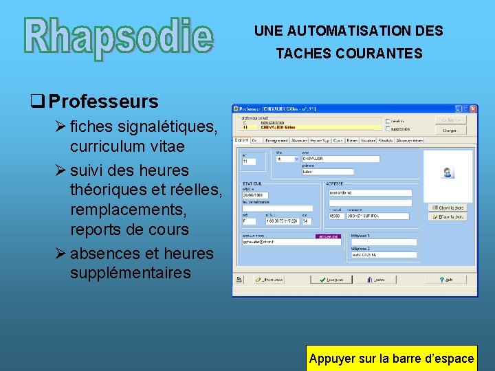 UNE AUTOMATISATION DES TACHES COURANTES q Professeurs Ø fiches signalétiques, curriculum vitae Ø suivi