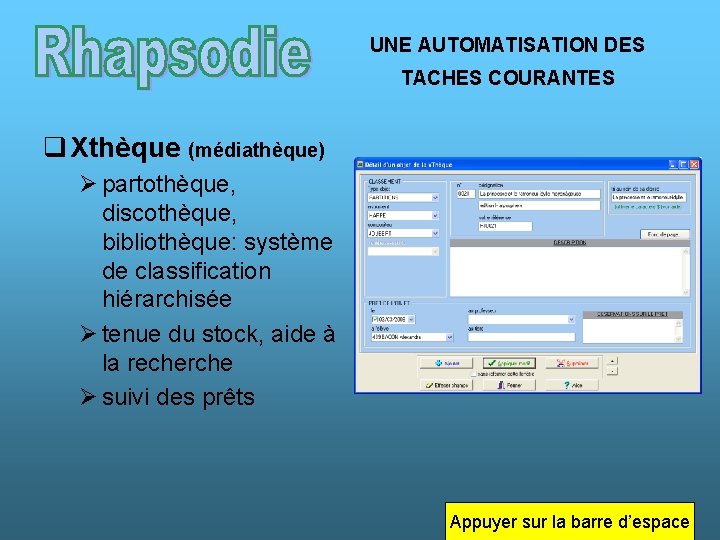 UNE AUTOMATISATION DES TACHES COURANTES q Xthèque (médiathèque) Ø partothèque, discothèque, bibliothèque: système de