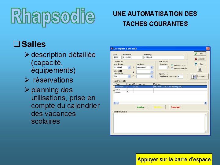 UNE AUTOMATISATION DES TACHES COURANTES q Salles Ø description détaillée (capacité, équipements) Ø réservations