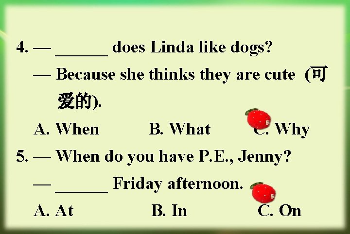 4. — ______ does Linda like dogs? — Because she thinks they are cute