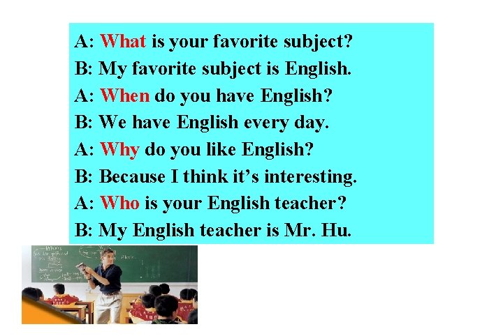 A: What is your favorite subject? B: My favorite subject is English. A: When