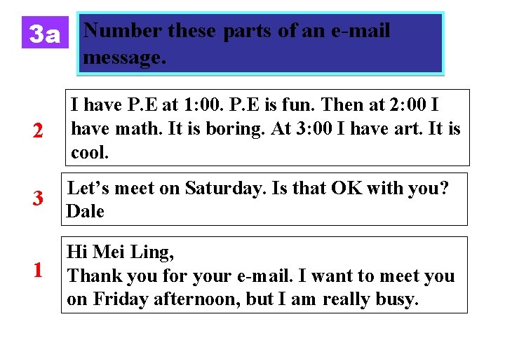 3 a Number these parts of an e-mail message. 2 I have P. E