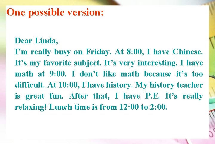 One possible version: Dear Linda, I’m really busy on Friday. At 8: 00, I