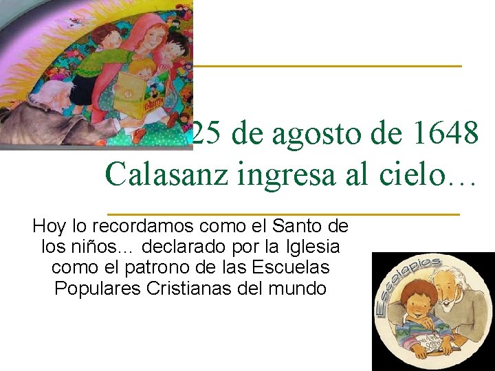 25 de agosto de 1648 Calasanz ingresa al cielo… Hoy lo recordamos como el