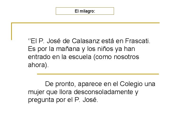 El milagro: ‘’El P. José de Calasanz está en Frascati. Es por la mañana